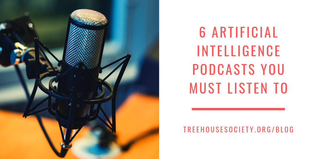 6 Artificial Intelligence Podcasts You Must Listen To Treehouse Society